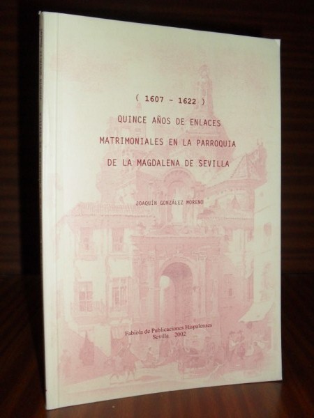 QUINCE AOS DE ENLACES MATRIMONIALES EN LA PARROQUIA DE LA MAGDALENA DE SEVILLA (1607-1622)